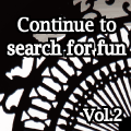 Continue to search for fun Vol.2